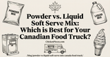 Powder vs. Liquid Soft Serve Mix: Which is Best for Your Canadian Food Truck?