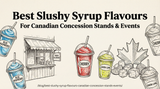Best Slushy Syrup Flavours for Canadian Concession Stands and Events
