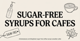 Best Sugar-Free Coffee Syrups for Canadian Cafes