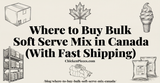 Where to Buy Bulk Soft Serve Mix in Canada (With Fast Shipping)