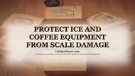 Protect Ice and Coffee Equipment from Scale Damage