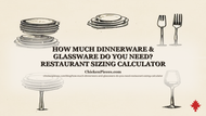 How Much Dinnerware & Glassware Do You Need? Restaurant S...