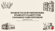 Starch vs Gum Thickeners: Stability Clarity for Canadian