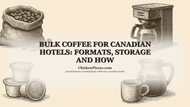 Bulk Coffee for Canadian Hotels: Formats, Storage and How