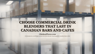Choose Commercial Drink Blenders That Last in Canadian Bars