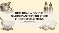 Building a Global Sauce Pantry for Your Foodservice Menu