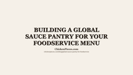 Building a Global Sauce Pantry for Your Foodservice Menu