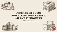 Stock Bulk Guest Toiletries for Cleaner Airbnb Turnovers