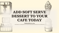 Add Soft Serve Dessert to Your Cafe Today | ChickenPieces...