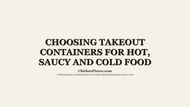 Choosing Takeout Containers for Hot, Saucy and Cold Food