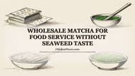 Wholesale Matcha for Food Service Without Seaweed Taste