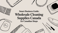 Smart Business Guide: wholesale cleaning supplies canada for Canadian Shops