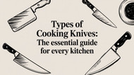 Types of cooking knives: The essential guide for every kitchen