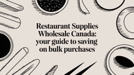 Restaurant supplies wholesale Canada: Your Guide to Saving on Bulk Purchases