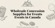 Where Do You Buy Wholesale Concession Supplies for Canadian Events and Venues?
