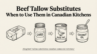 Beef Tallow Substitutes: When to Use Them and When to Stick with the Real Thing in Canadian Kitchens