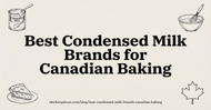 Best Condensed Milk Brands for Canadian Baking