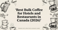Best Bulk Coffee for Hotels and Restaurants in Canada (2026)