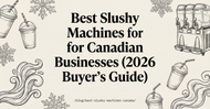 Best Slushy Machines for Canadian Businesses (2026 Buyer's Guide)