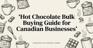 Hot Chocolate Bulk Buying Guide for Canadian Businesses