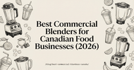 Best Commercial Blenders for Canadian Food Businesses (2026)