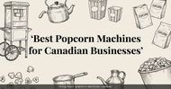 Best Popcorn Machines for Canadian Businesses (2026 Buyer's Guide)