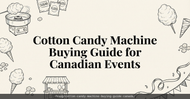 Cotton Candy Machine Buying Guide for Canadian Events and Fairs