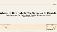 Where to Buy Bubble Tea Supplies in Canada: Bulk Sourcing for Cafes, Food Trucks & Startups 