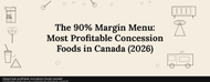 The 90% Margin Menu: Most Profitable Concession Foods in Canada (2026)