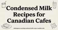 Condensed Milk Recipes for Canadian Cafes