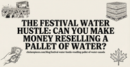 The Festival Water Hustle: Can You Make Money Reselling a Pallet of Water?