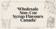 Where Can You Purchase Sno-Cone Syrup Flavours Wholesale in Canada?