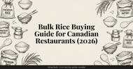 Bulk Rice Buying Guide for Canadian Restaurants (2026)