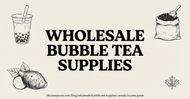 Where to Buy Wholesale Bubble Tea Supplies in Canada: A Buyer's Guide for Cafes and Restaurants