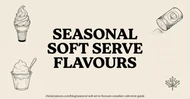 How to Make Seasonal Soft Serve Flavours: A Canadian Cafe Twist Guide