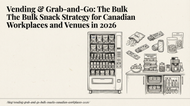 Vending & Grab-and-Go: The Bulk Snack Strategy for Canadian Workplaces and Venues in 2026