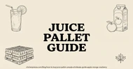 How to Buy Juice by the Pallet in Canada: Wholesale Guide for Apple, Orange and Cranberry