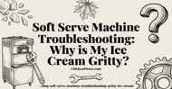 Soft Serve Machine Troubleshooting: Why is My Ice Cream Gritty?