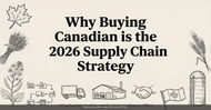 Buying Canadian in 2026: Why Local Sourcing Is the Smartest Supply Chain Strategy for Food Businesses