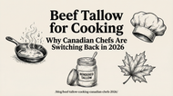 Beef Tallow for Cooking: Why Canadian Chefs Are Switching Back in 2026