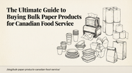 The Ultimate Guide to Buying Bulk Paper Products for Canadian Food Service
