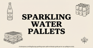 Buying Sparkling Water by the Pallet: Wholesale Guide for Perrier, San Pellegrino and Bubly