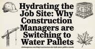 Hydrating the Job Site: Why Construction Managers are Switching to Water Pallets