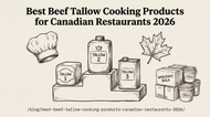 Best Beef Tallow Cooking Products for Canadian Restaurants and Food Service in 2026
