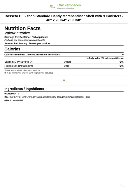 Rosseto Bulkshop Standard Candy Merchandiser Shelf with 9 Canisters - 48" x 20 3/4" x 30 3/8" — Nutrition and Ingredients Label — www.chickenpieces.com