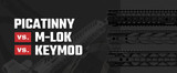 Picatinny vs. M-LOK vs. KeyMod