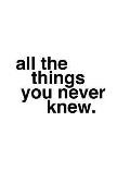 All the Things You Never Knew/Certain Things You Ought to Know