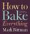 How to Bake Everything: Simple Recipes for the Best Baking