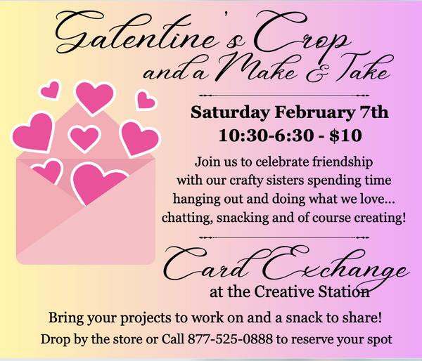In Store Event - Galentines Crop and Make & Take - 2/07 - 10:30-6:30 -