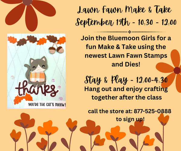 In Store Classes - 9/19: 10:30-12:00 - Lawn Fawn Make & Take then Stay & Play 12:30-4:30